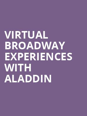 Virtual Broadway Experiences with ALADDIN, Virtual Experiences for West Palm Beach, West Palm Beach
