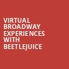 Virtual Broadway Experiences with BEETLEJUICE, Virtual Experiences for West Palm Beach, West Palm Beach